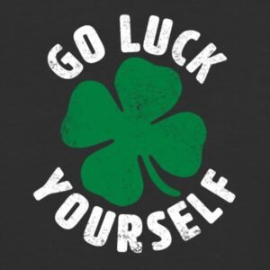 go luck yourself funny st patrick day gift