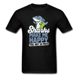 sharks make me happy you not so much shirts for men women and kids