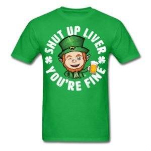 shut up liver youre fine funny st patricks day drinking joke 2