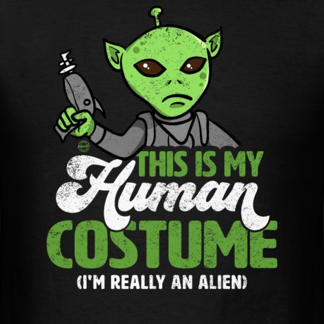 this is my human costume im really an alien shirts for men women and kids 1