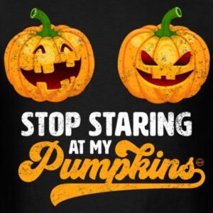 stop staring at my pumpkins funny halloween boobs shirts for women