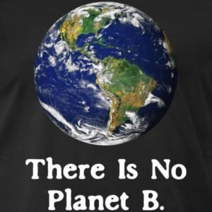 get this graphic there is no planet b shirt for national earth day april show your love for mother earth and protect our planet