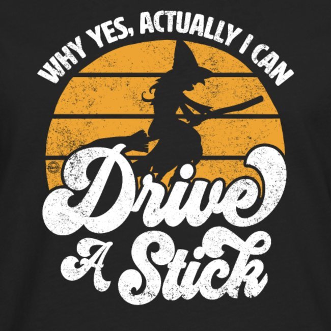 why yes actually i can drive a stick witch broomstick funny graphic retro halloween party shirts and gifts for men women youth and kids boys and g